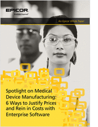 Spotlight on Medical Device Manufacturing: 6 Ways to Justify Prices and Rein in Costs with Enterprise Software