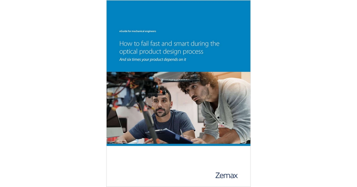 How to Fail Fast and Smart During the Optical Product Design Process ...