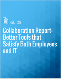 Collaboration Report: Better Tools that Satisfy Both Employees and IT