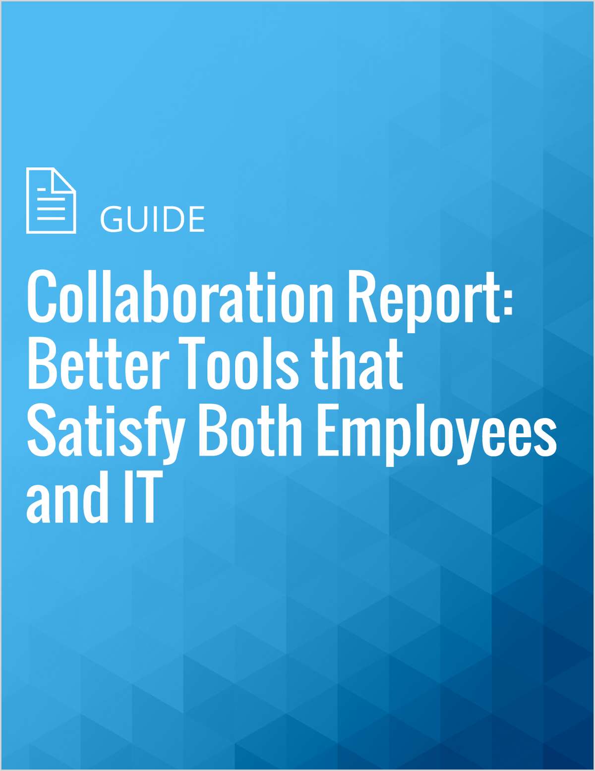 Collaboration Report: Better Tools that Satisfy Both Employees and IT