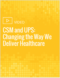 CSM and UPS: Changing the Way We Deliver Healthcare