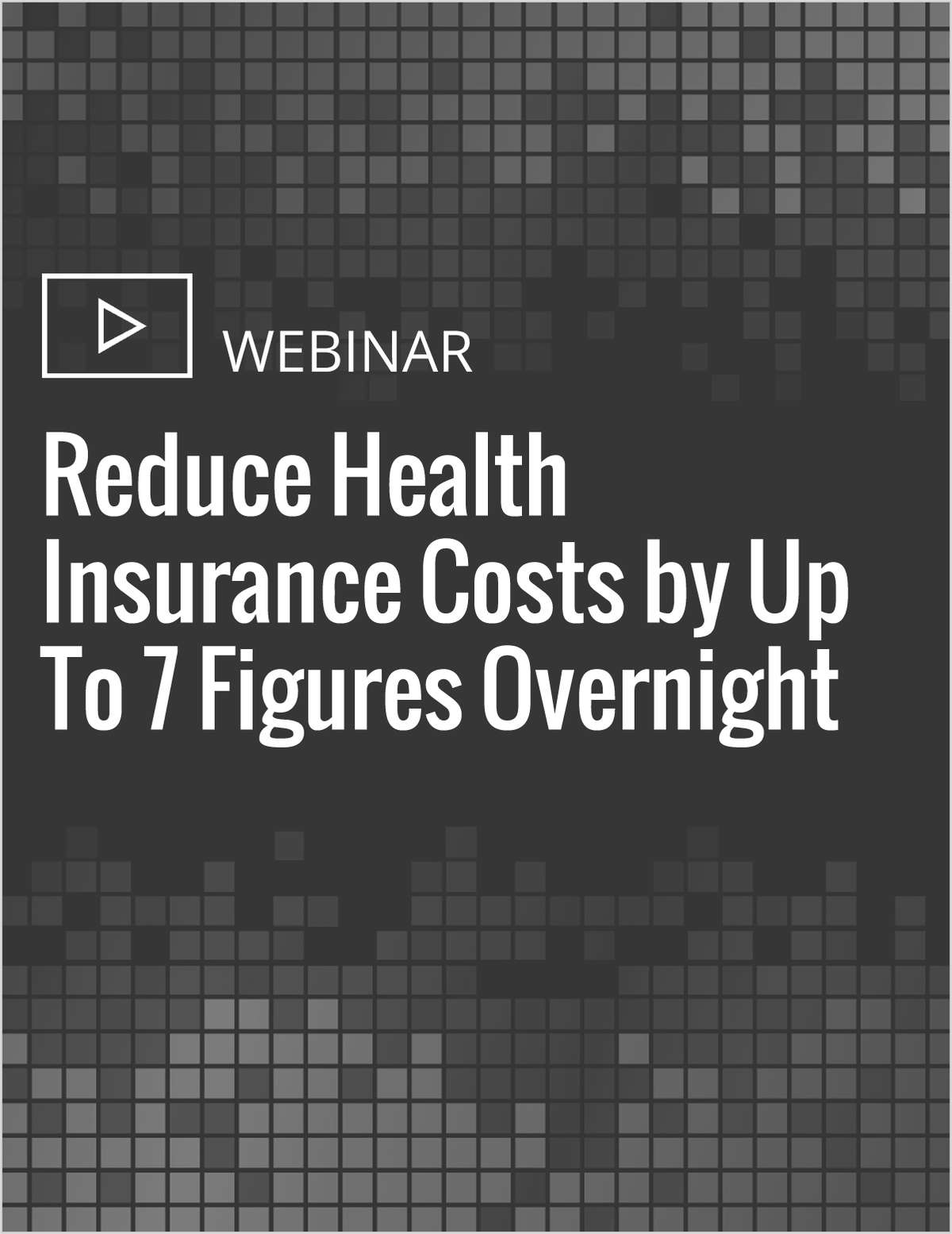 How to Reduce Health Insurance Costs by Up To 7 Figures Overnight