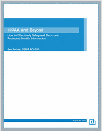 HIPAA and Beyond - How to Effectively Safeguard Electronic Protected Health Information