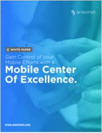 Gain Control of Your Mobile Efforts with a Mobile Center of Excellence