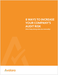 8 Ways to Increase Your Company's Audit Risk.  (Hint: Keep Doing Sales Tax Manually)