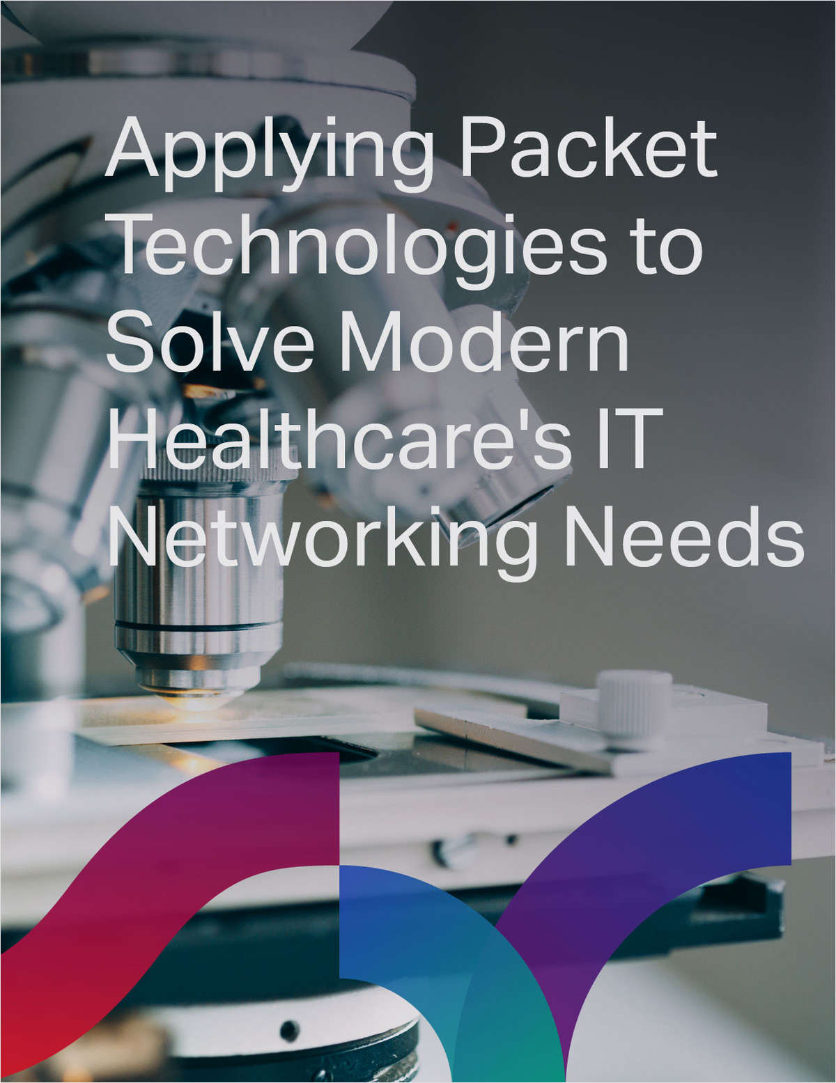 Applying Packet Technologies to Solve Modern Healthcare's IT Networking Needs