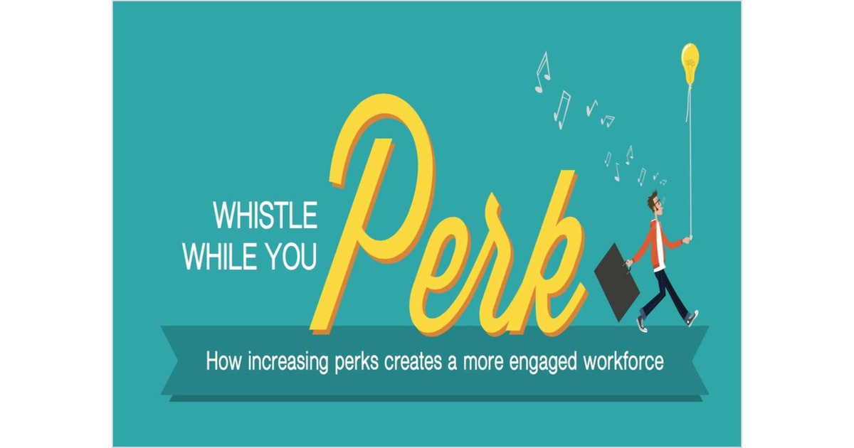 Whistle While You Perk: How increasing perks creates a more engaged workforce
