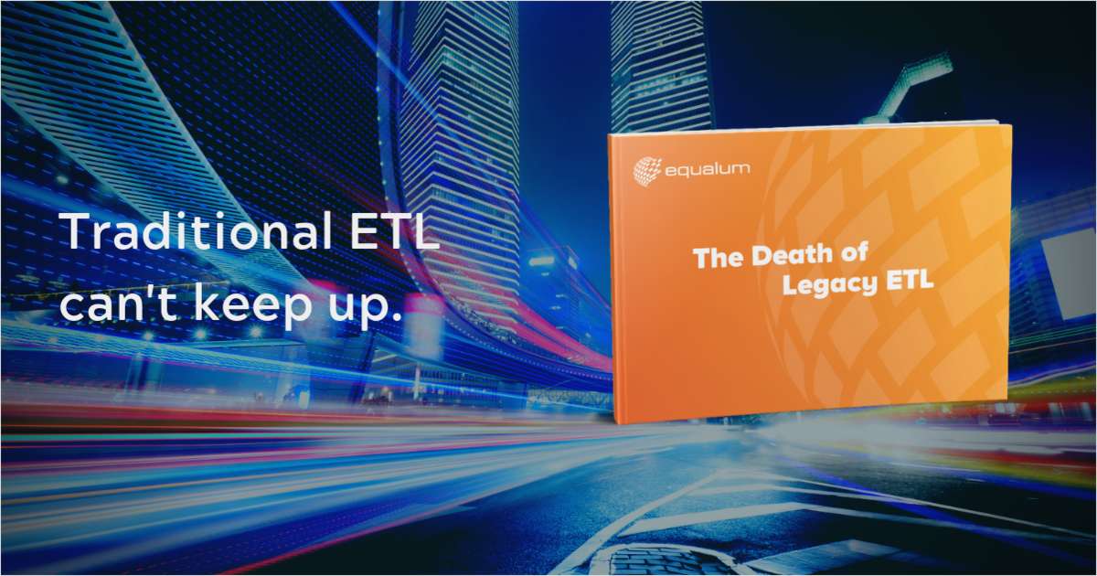 The Death Of Legacy ETL: The Changing Big Data Landscape