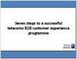 Seven steps to a successful telecoms B2B customer experience programme