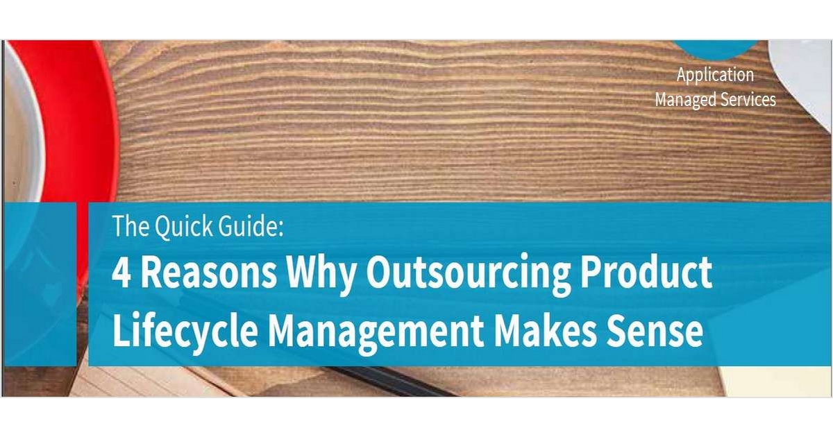 4 Reasons Why Outsourcing Product Lifecycle Management (PLM) Makes Sense