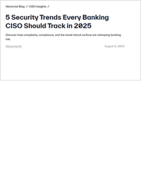 5 Security Trends Every Banking CISO Should Track in 2025