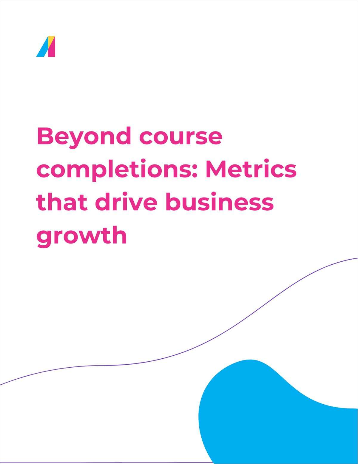 Beyond course completions: Measure learning's business impact