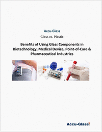 Glass vs. Plastic: Benefits of Using Glass Components in Biotechnology, Medical Device, Point-of-Care & Pharmaceutical Industries