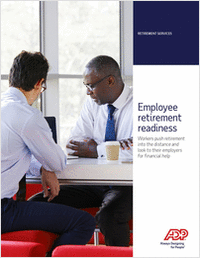 Employee Retirement Readiness: Workers Push Retirement Into the Distance and Look To Their Employers for Financial Help