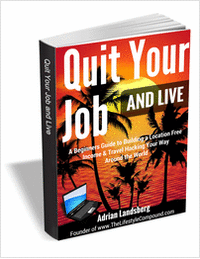 Quit Your Job and Live - a Beginners Guide to Building a Location Free Income & Travel Hacking Your Way Around the World