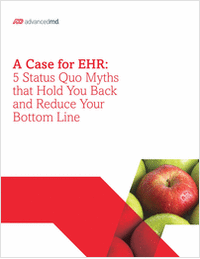 A Case for EHR: 5 Status Quo Myths that Hold You Back and Reduce Your Bottom Line
