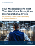 Four Misconceptions That Turn Workforce Disruptions Into Operational Crises