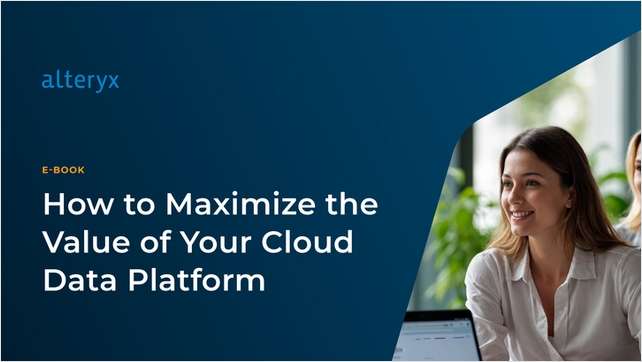 How to Maximize the Value of Your Cloud Data Platform