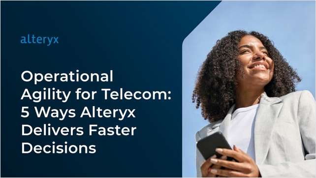 Operational Agility for Telecom: 5 Ways Alteryx Delivers Faster Decisions