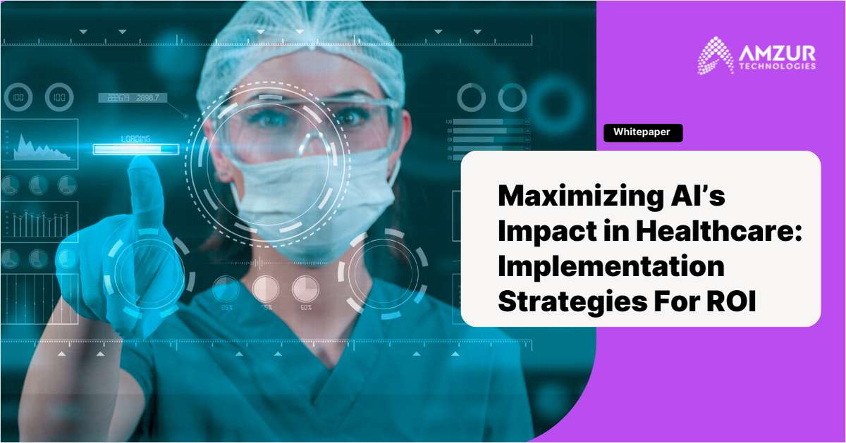 Maximizing AI's Impact in Healthcare: Implementation Strategies For ROI