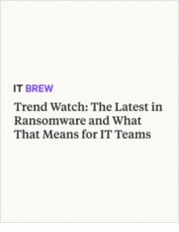 Trend Watch: The Latest in Ransomware and What That Means for IT Teams