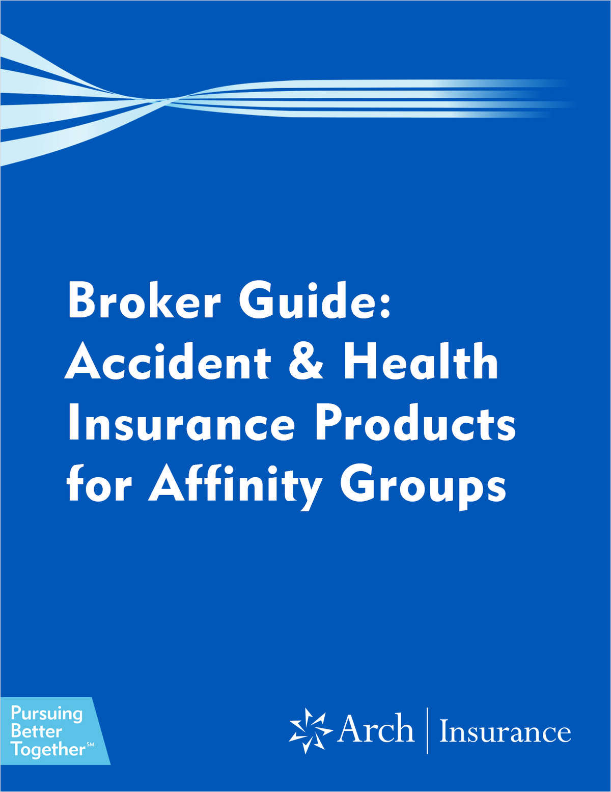 Broker Guide - Accident and Health Insurance Products for Affinity Groups