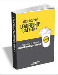 A Bold Cup of Leadership Caffeine - A Short Guide to Stimulate High Performance Leadership