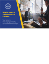 Mental Health and Corporate Counsel: Your Guide to Encouraging a Healthy Environment for  Attorneys