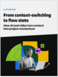 From context‑switching to flow state: How AI and video turn context into momentum