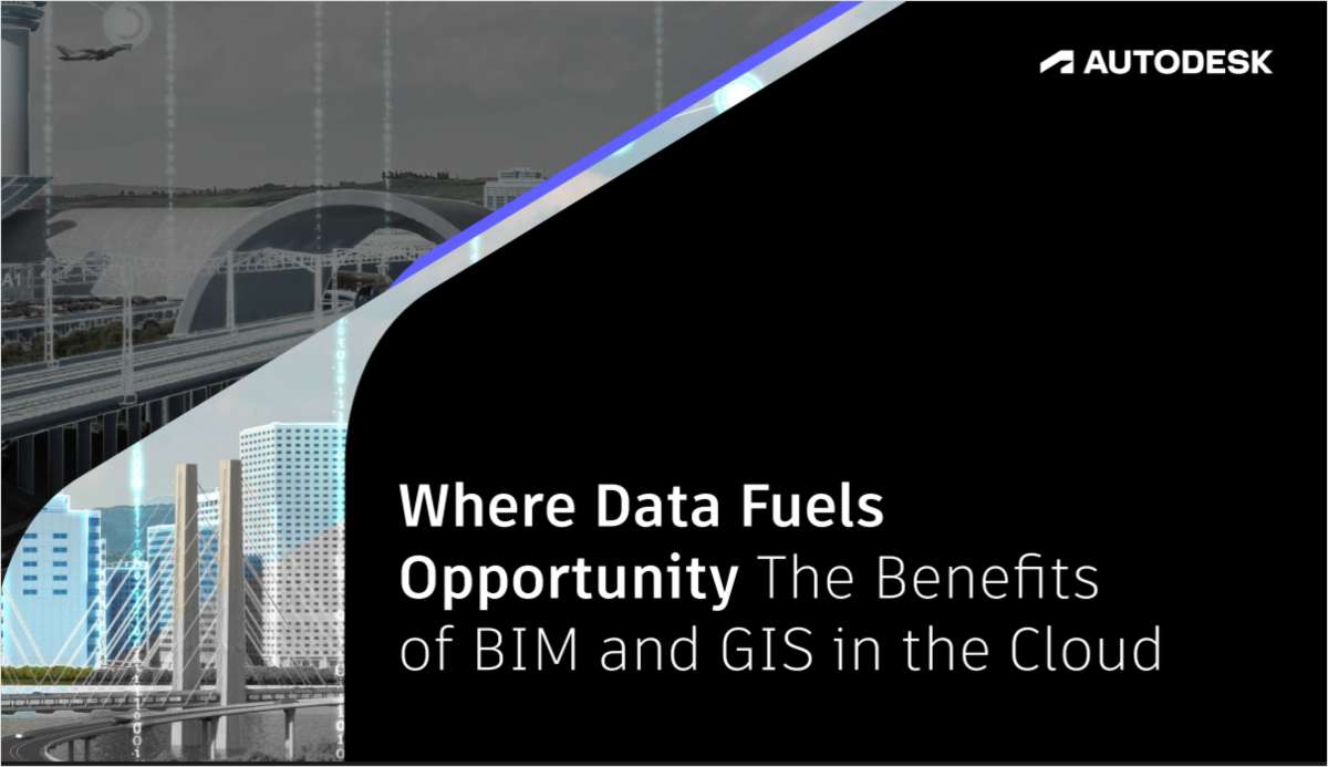 Where Data Fuels Opportunity: The Benefits of BIM and GIS in the Cloud