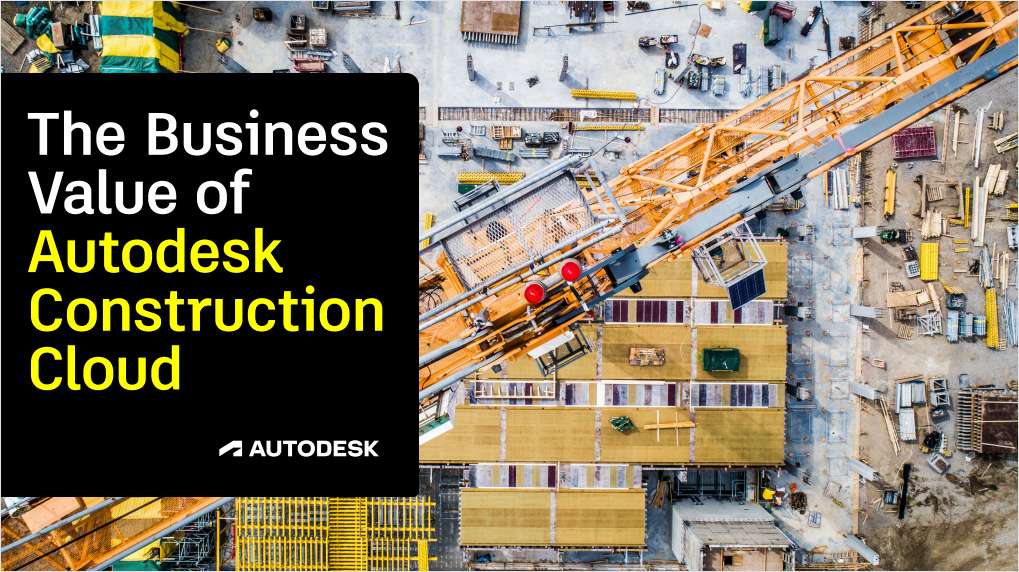 The Business Value of Autodesk Construction Cloud