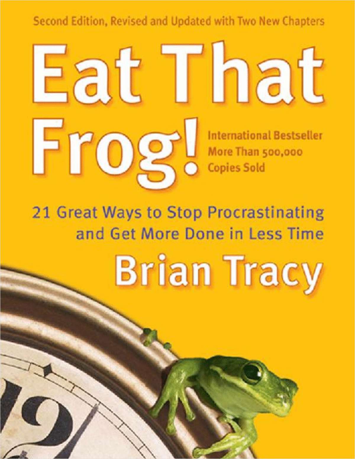 Eat That Frog! 21 Great Ways to Stop Procrastinating and Get More Done in Less Time (A 43 Page Excerpt)