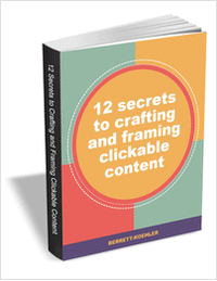 12 Secrets to Crafting and Framing Clickable Content