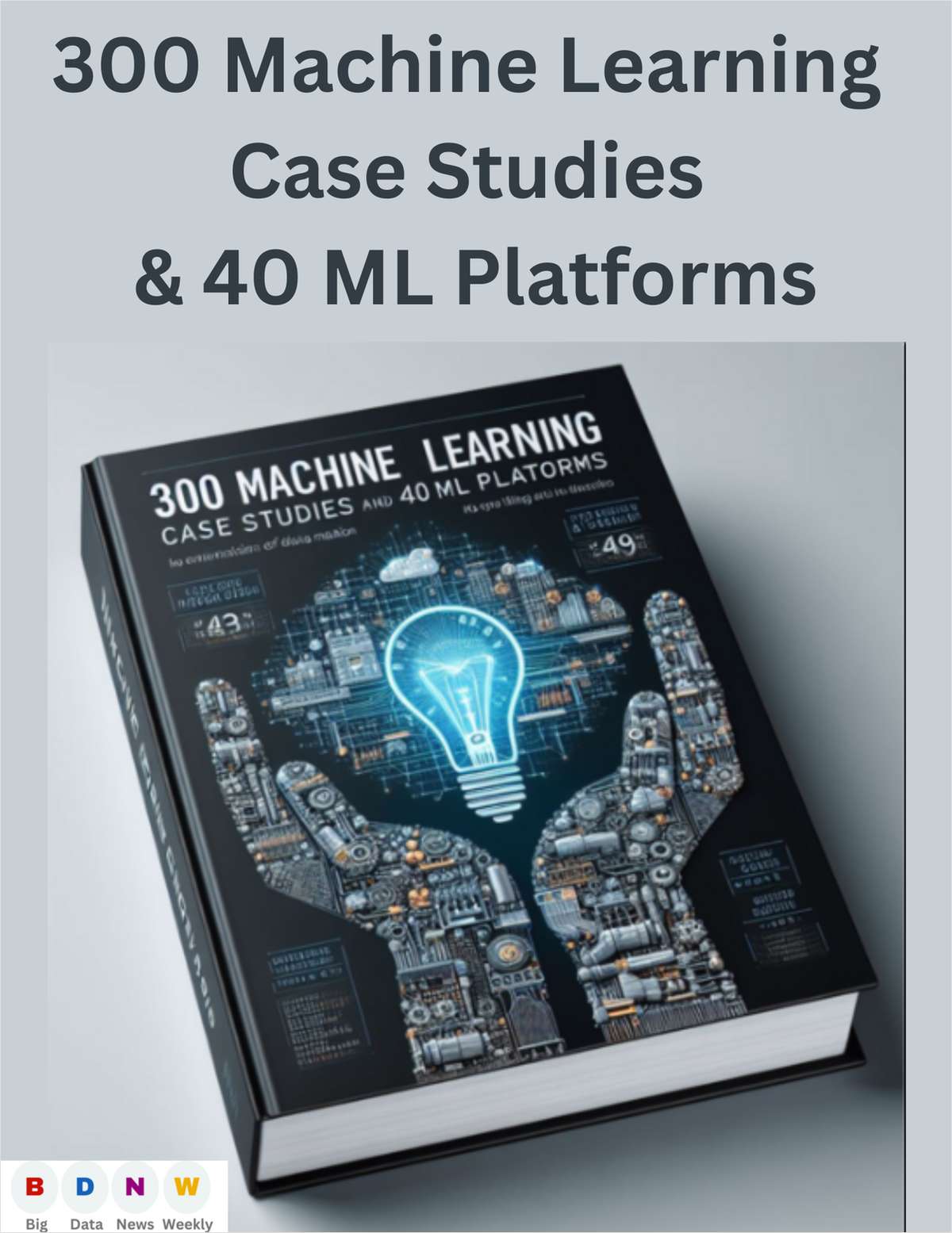 Machine Learning System Design: 300 GenAI Case Studies to Learn