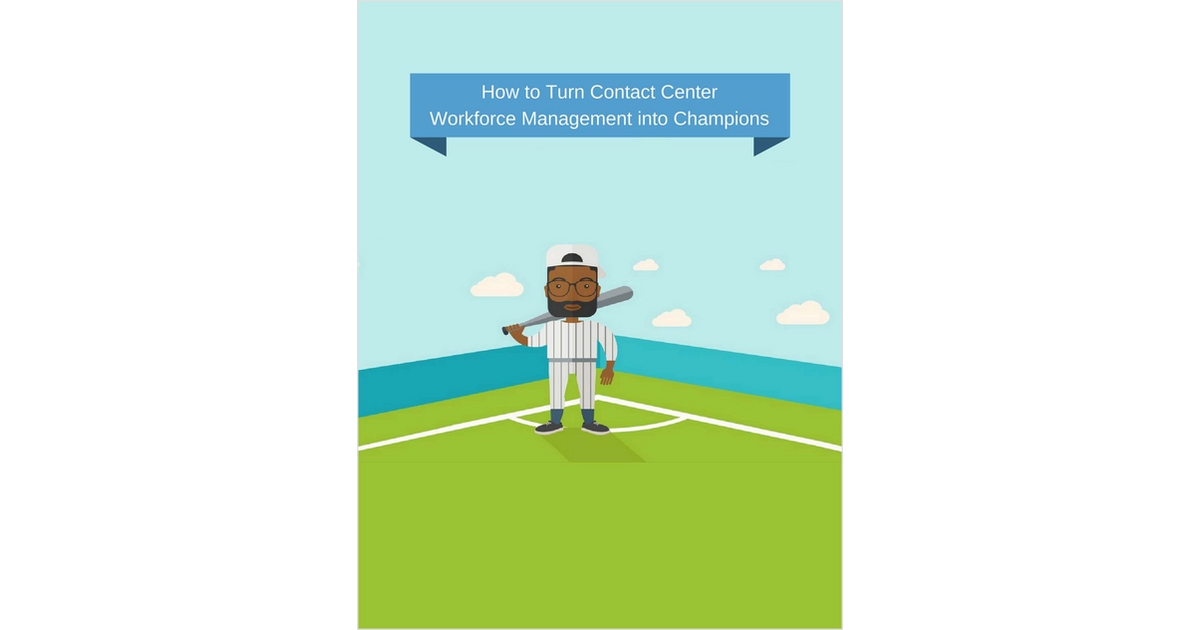 How to Turn Contact Center Workforce Management into Champions