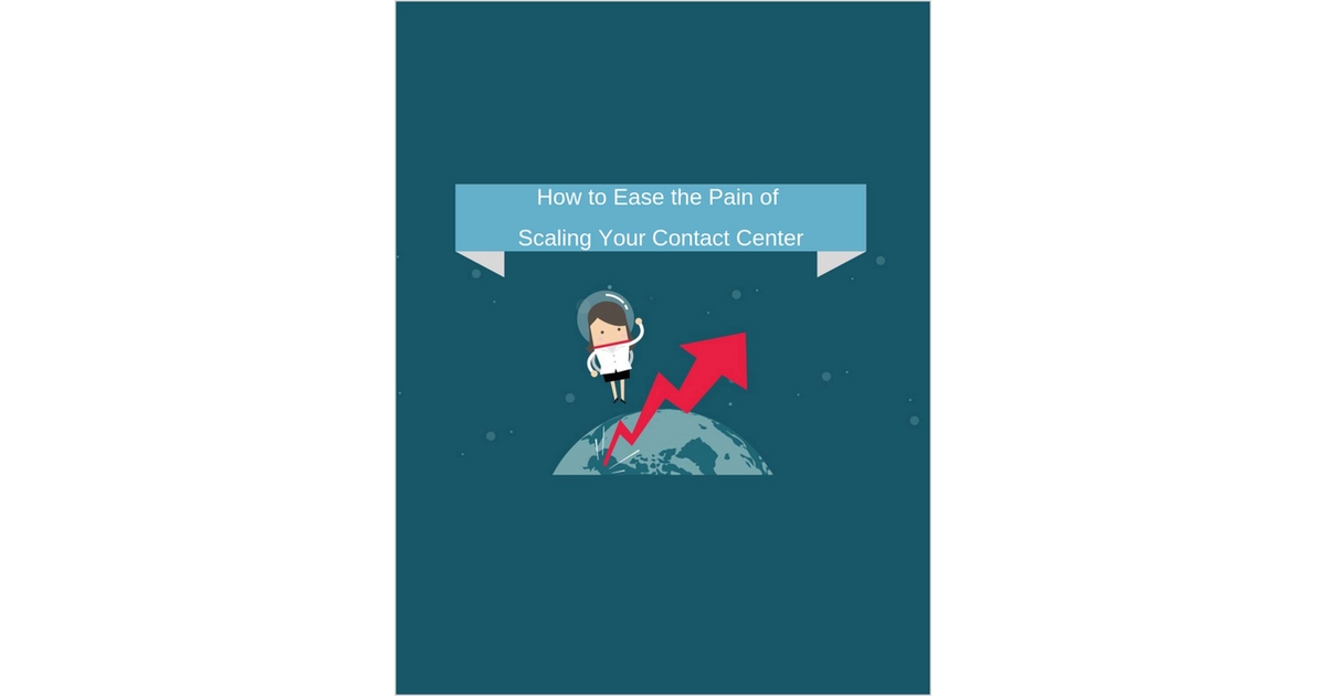 How to Ease the Pain of Scaling Your Contact Center