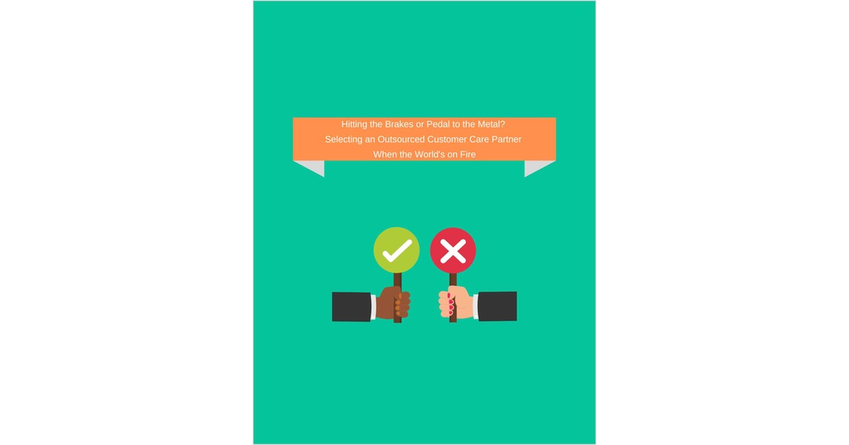 Hitting the Brakes or Pedal to the Metal? Selecting an Outsourced Customer Care Partner When the World's on Fire