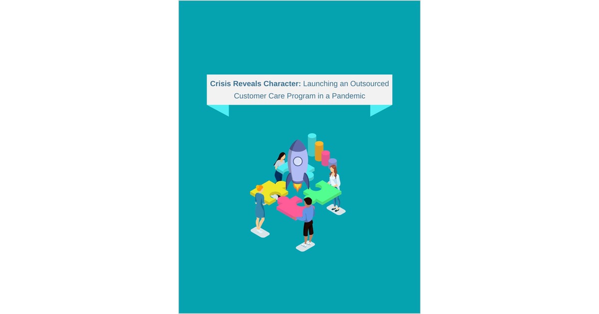 Crisis Reveals Character: Launching an Outsourced Customer Care Program in a Pandemic