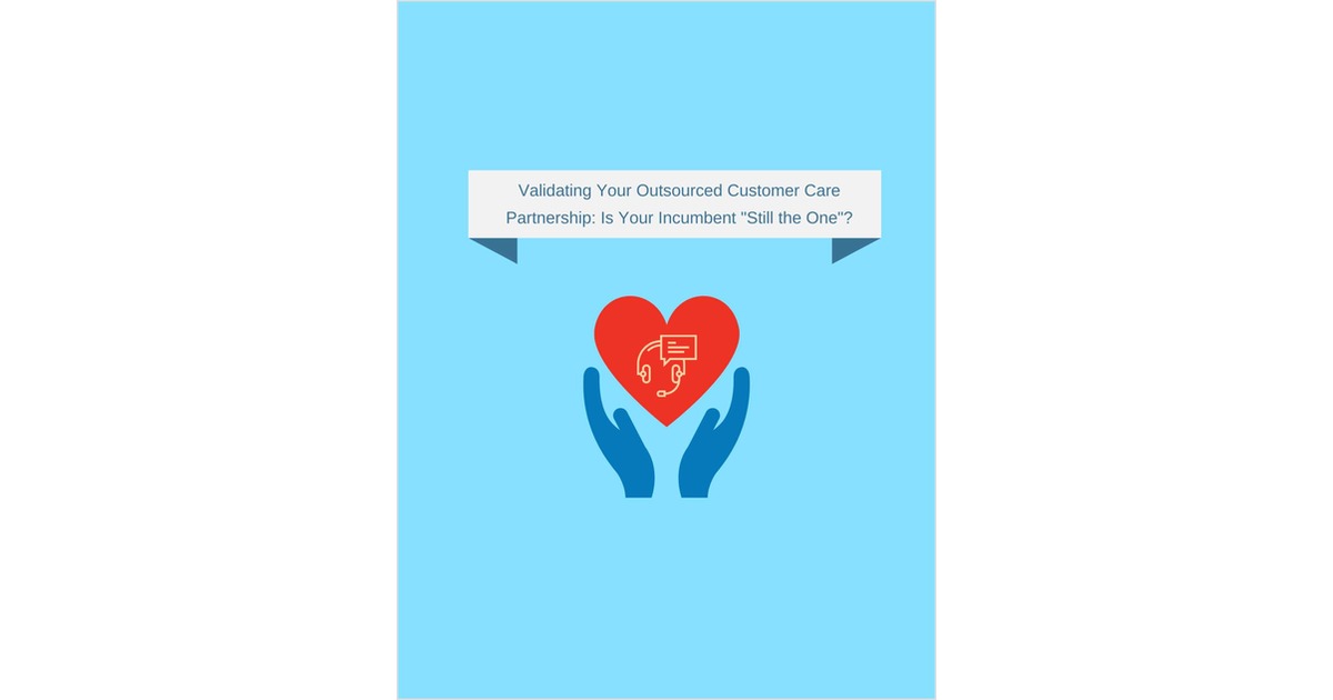 Validating Your Outsourced Customer Care Partnership: Is Your  Incumbent 'Still the One'?