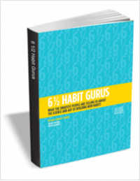 6 1/2 Habit Gurus: What the Smartest People are Telling Us About the Science and Art of Building New Habits