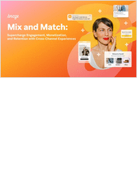 Mix and Match: Supercharge Engagement, Monetization, and Retention with Cross-Channel Experiences