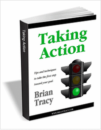 Taking Action - Tips and Techniques to Take the First Step Toward Your Goal