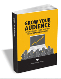 Grow Your Audience - Experts Share Their Best Tips to Increase Followers