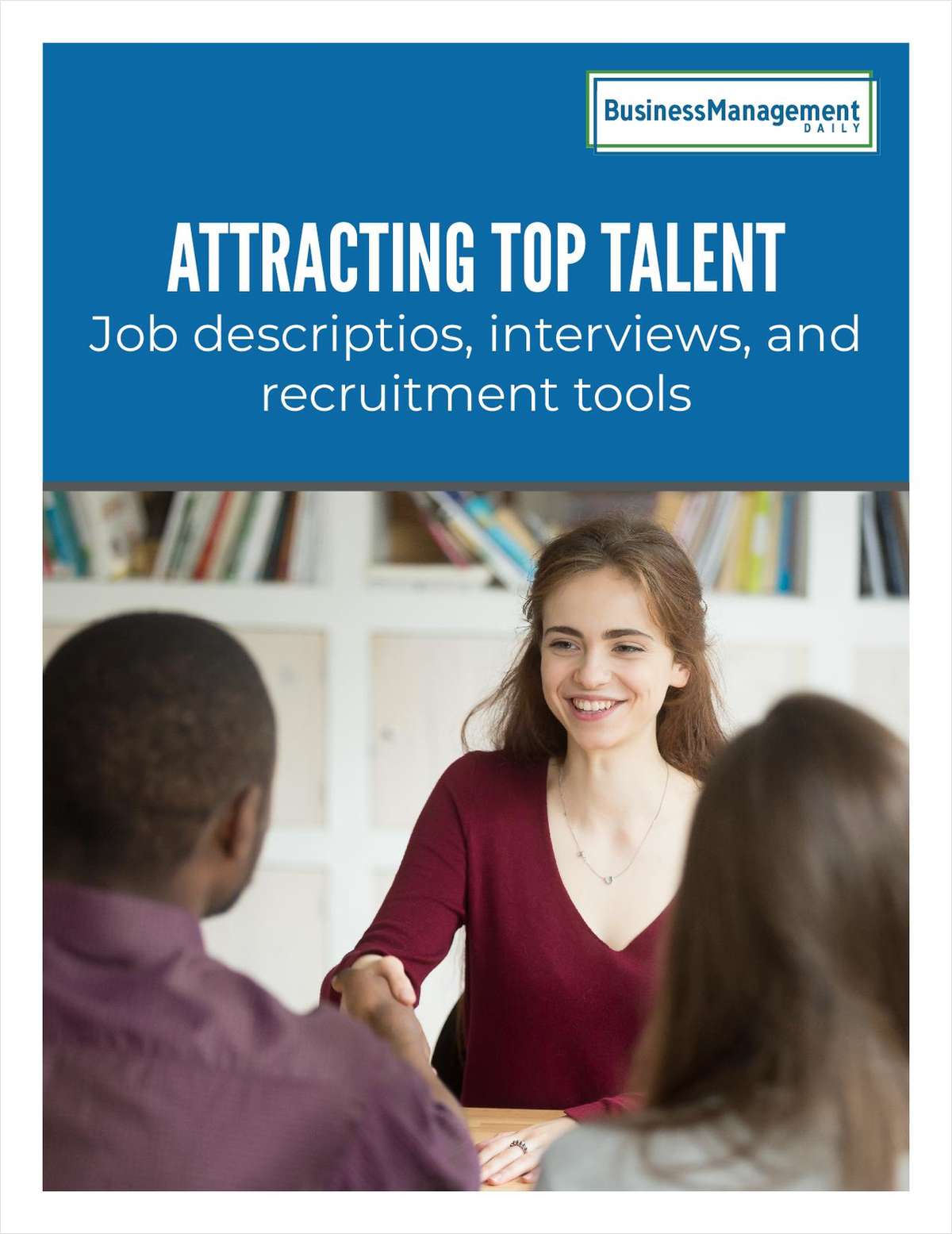 Attracting top talent -- job descriptions, interviews, and recruitment tools.