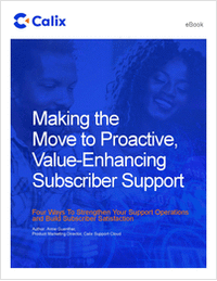 Making the Move to Proactive, Value-Enhancing Subscriber Support