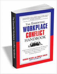     The Essential Workplace Conflict Handbook ($7 Value) FREE For a Limited Time        A Quick and Handy Resource for Any Manager, Team Leader, HR Professional, or Anyone Who Wants to Resolve Disputes and Increase Productivity. Learn More >