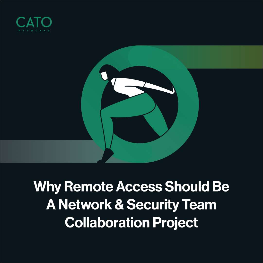 Why Remote Access Should Be a Collaboration Between Network & Security