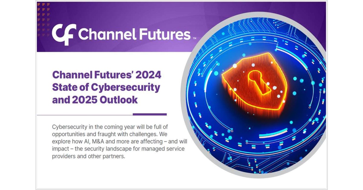 Channel Futures' 2024 State of Cybersecurity and 2025 Outlook, Free ...
