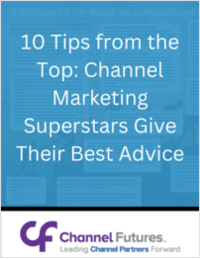 10 Tips from the Top: Channel Marketing Superstars Give Their Best Advice