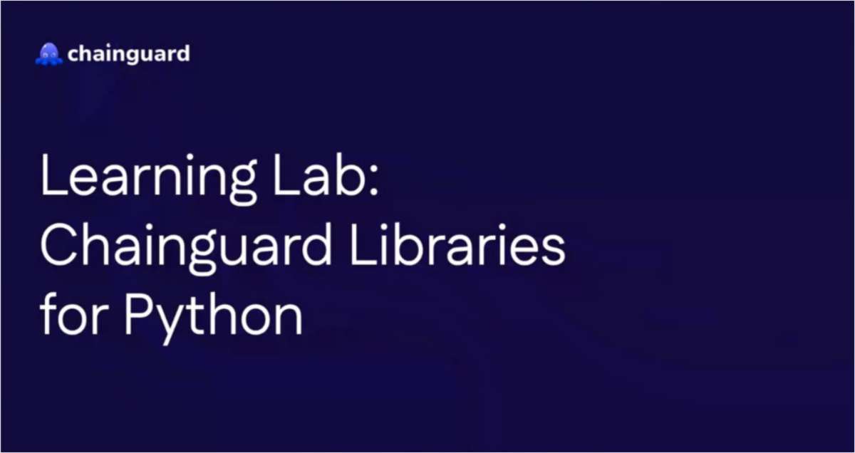 Learning Lab: Chainguard Libraries for Python